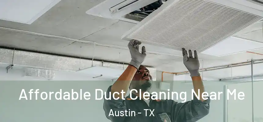 Affordable Duct Cleaning Near Me Austin - TX