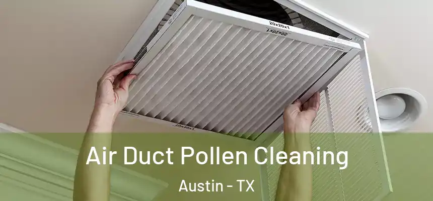 Air Duct Pollen Cleaning Austin - TX