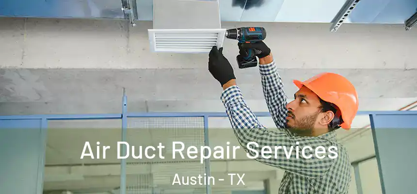 Air Duct Repair Services Austin - TX