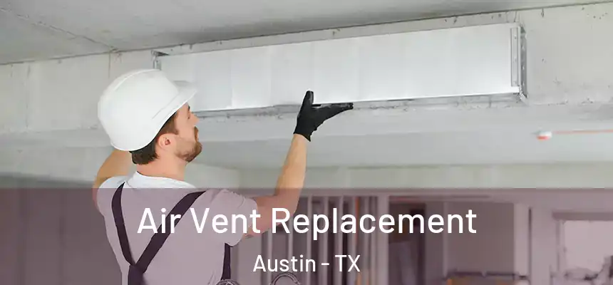 Air Vent Replacement Austin - TX