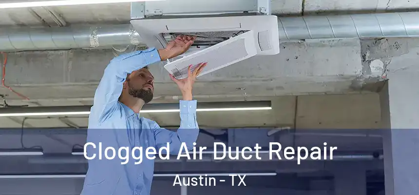 Clogged Air Duct Repair Austin - TX