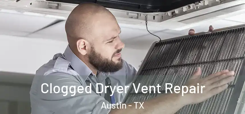 Clogged Dryer Vent Repair Austin - TX