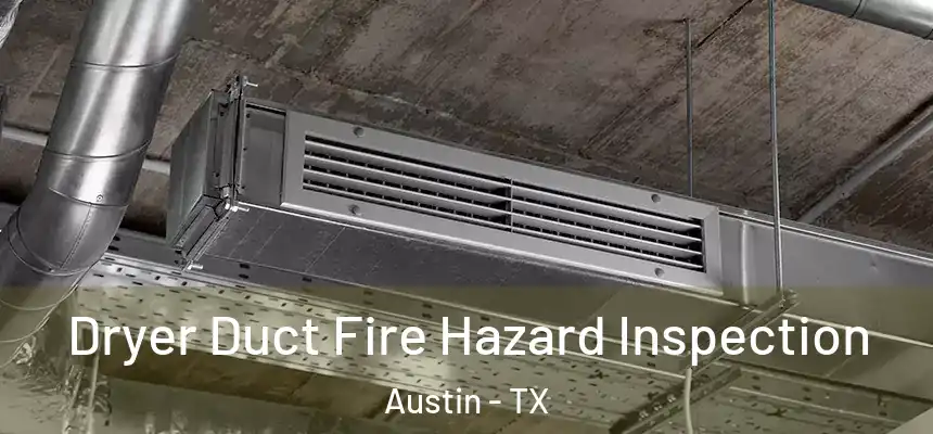 Dryer Duct Fire Hazard Inspection Austin - TX