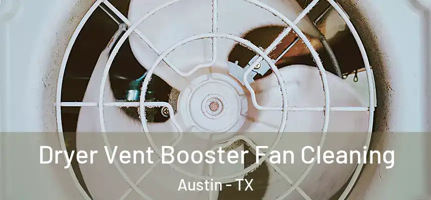 Dryer Vent Booster Fan Cleaning Austin - TX