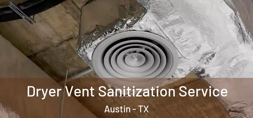 Dryer Vent Sanitization Service Austin - TX