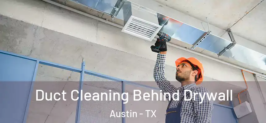 Duct Cleaning Behind Drywall Austin - TX