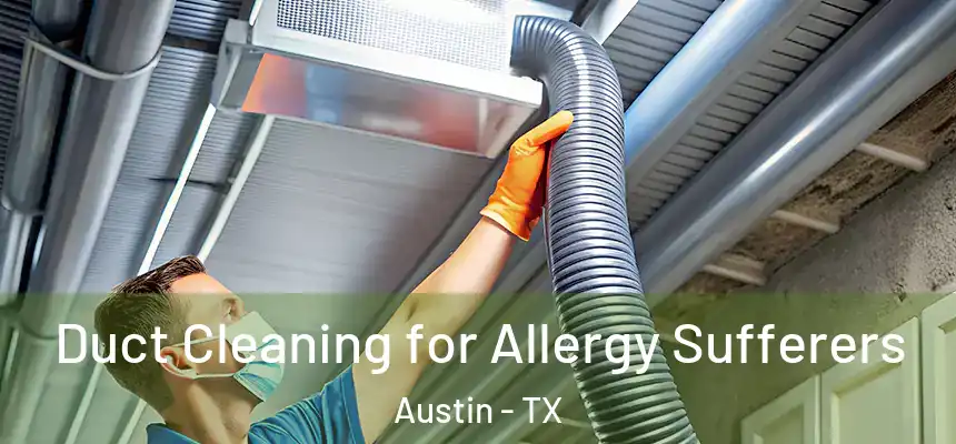 Duct Cleaning for Allergy Sufferers Austin - TX