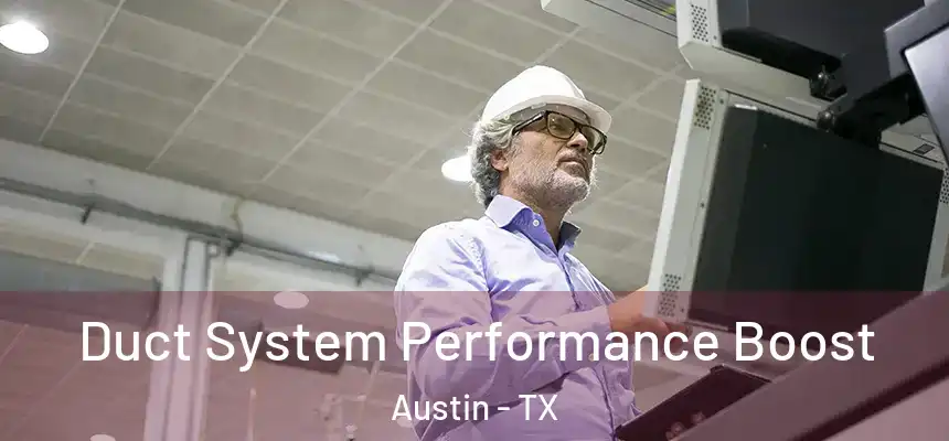 Duct System Performance Boost Austin - TX