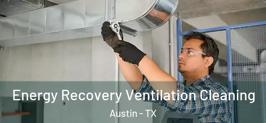 Energy Recovery Ventilation Cleaning Austin - TX