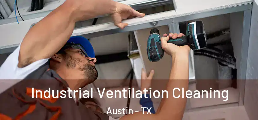 Industrial Ventilation Cleaning Austin - TX