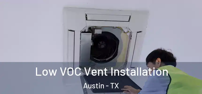 Low VOC Vent Installation Austin - TX