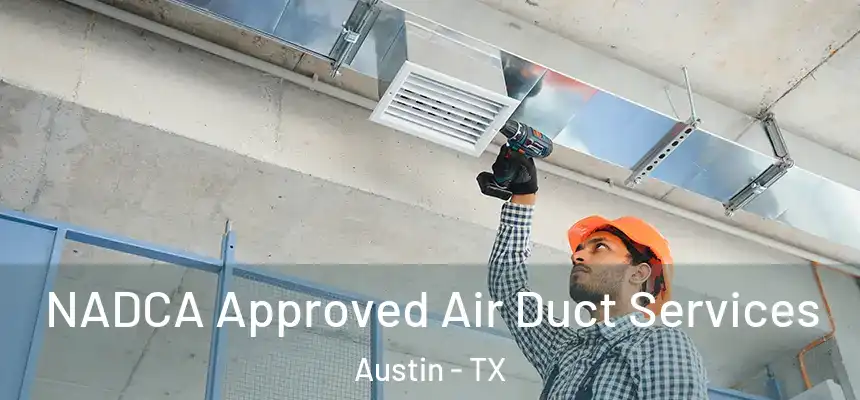 NADCA Approved Air Duct Services Austin - TX