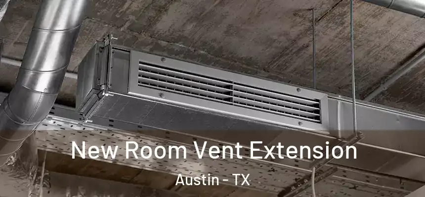 New Room Vent Extension Austin - TX