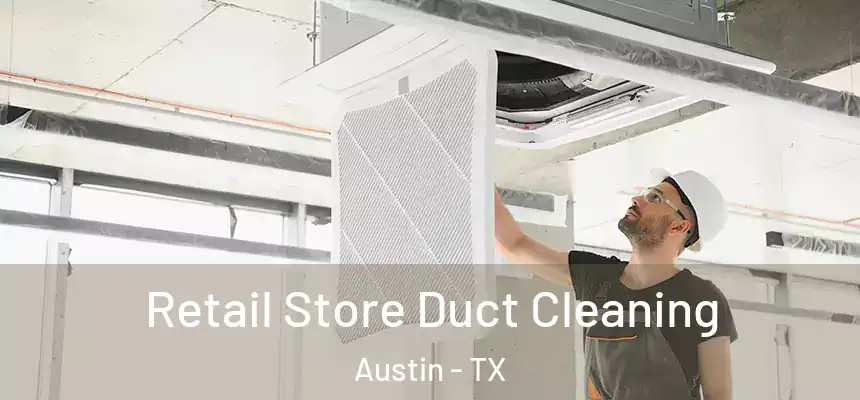 Retail Store Duct Cleaning Austin - TX