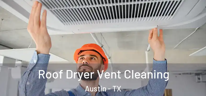 Roof Dryer Vent Cleaning Austin - TX