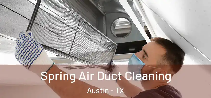 Spring Air Duct Cleaning Austin - TX