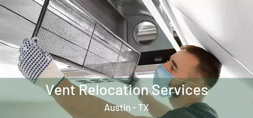 Vent Relocation Services Austin - TX