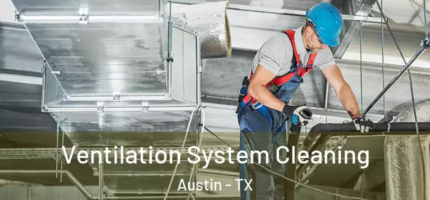 Ventilation System Cleaning Austin - TX